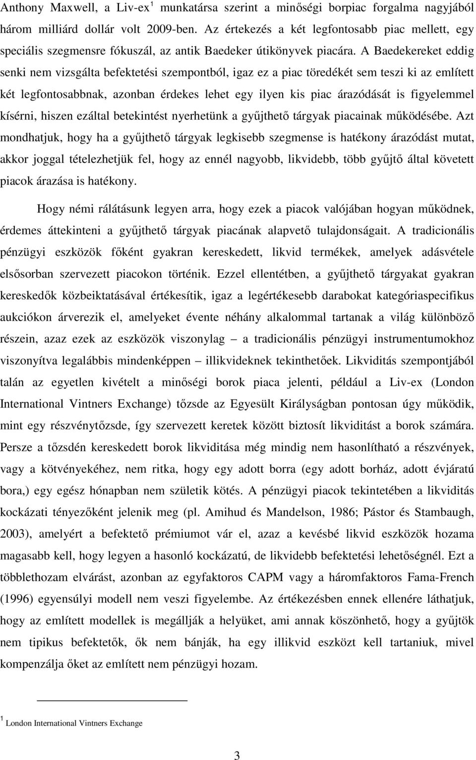 A Baedekereket eddig senki nem vizsgálta befektetési szempontból, igaz ez a piac töredékét sem teszi ki az említett két legfontosabbnak, azonban érdekes lehet egy ilyen kis piac árazódását is