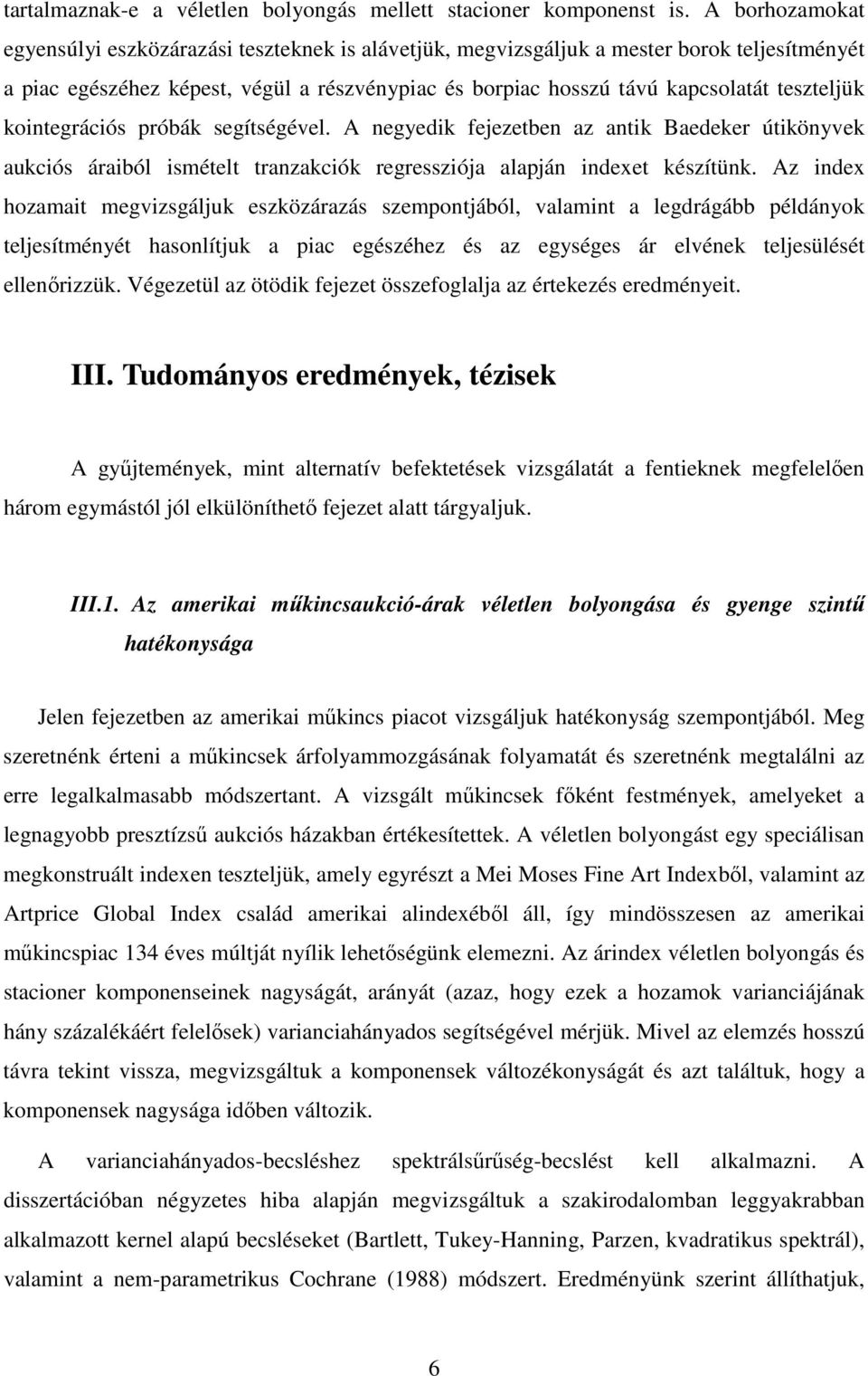 teszteljük kointegrációs próbák segítségével. A negyedik fejezetben az antik Baedeker útikönyvek aukciós áraiból ismételt tranzakciók regressziója alapján indexet készítünk.