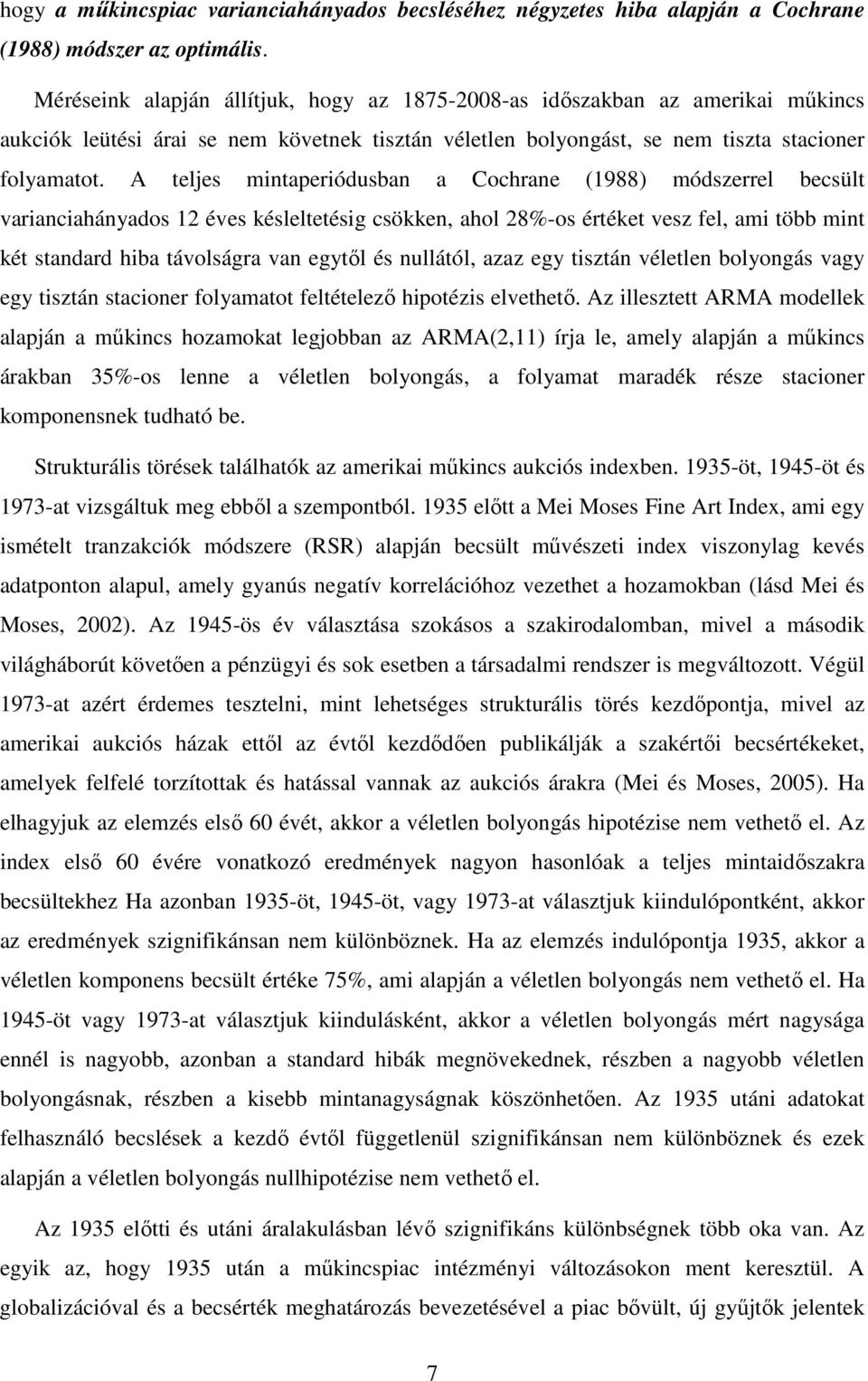 A teljes mintaperiódusban a Cochrane (1988) módszerrel becsült varianciahányados 12 éves késleltetésig csökken, ahol 28%-os értéket vesz fel, ami több mint két standard hiba távolságra van egytıl és