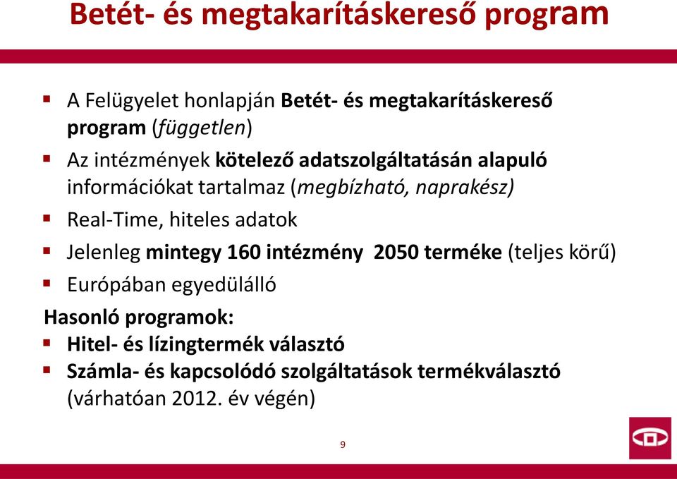 hiteles adatok Jelenleg mintegy 160 intézmény 2050 terméke (teljes körű) Európában egyedülálló Hasonló