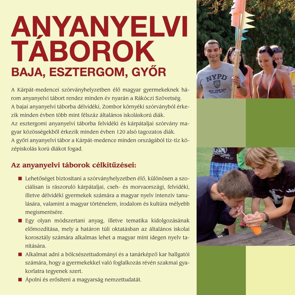 Az esztergomi anyanyelvi táborba felvidéki és kárpátaljai szórvány magyar közösségekbôl érkezik minden évben 120 alsó tagozatos diák.