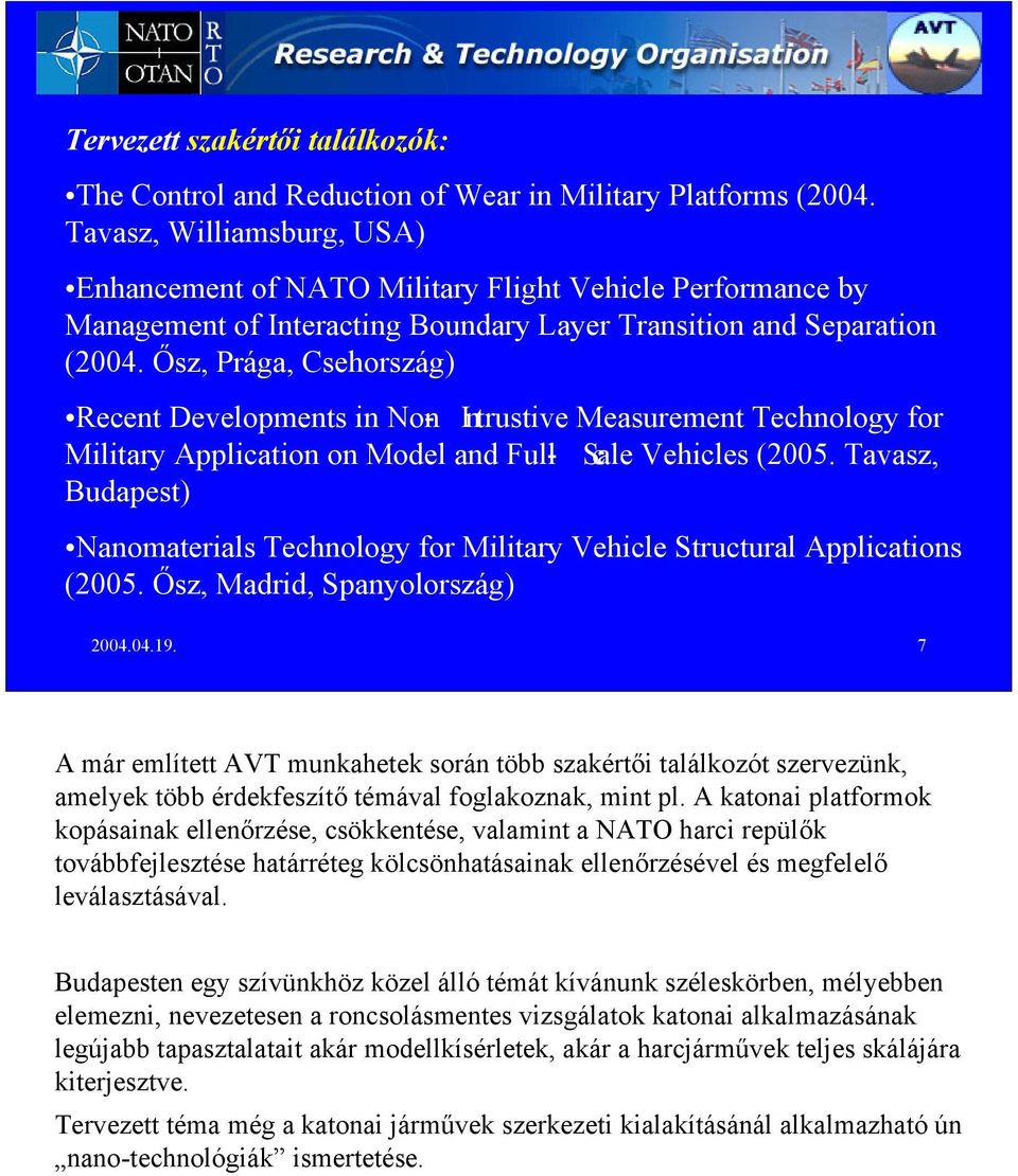 Ősz, Prága, Csehország) Recent Developments in Non- Intrustive Measurement Technology for Military Application on Model and Full- Scale Vehicles (2005.