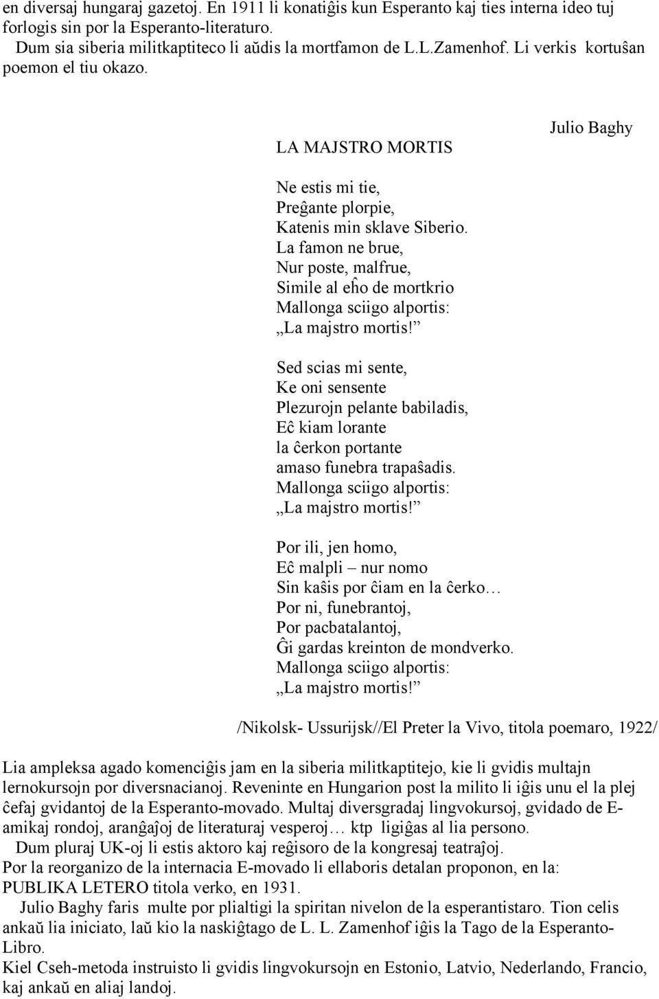 La famon ne brue, Nur poste, malfrue, Simile al eĥo de mortkrio Mallonga sciigo alportis: La majstro mortis!