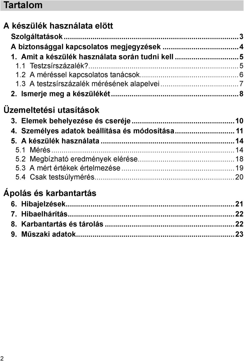 Elemek behelyezése és cseréje...10 4. Személyes adatok beállítása és módosítása... 11 5. A készülék használata...14 5.1 Mérés...14 5.2 Megbízható eredmények elérése...18 5.