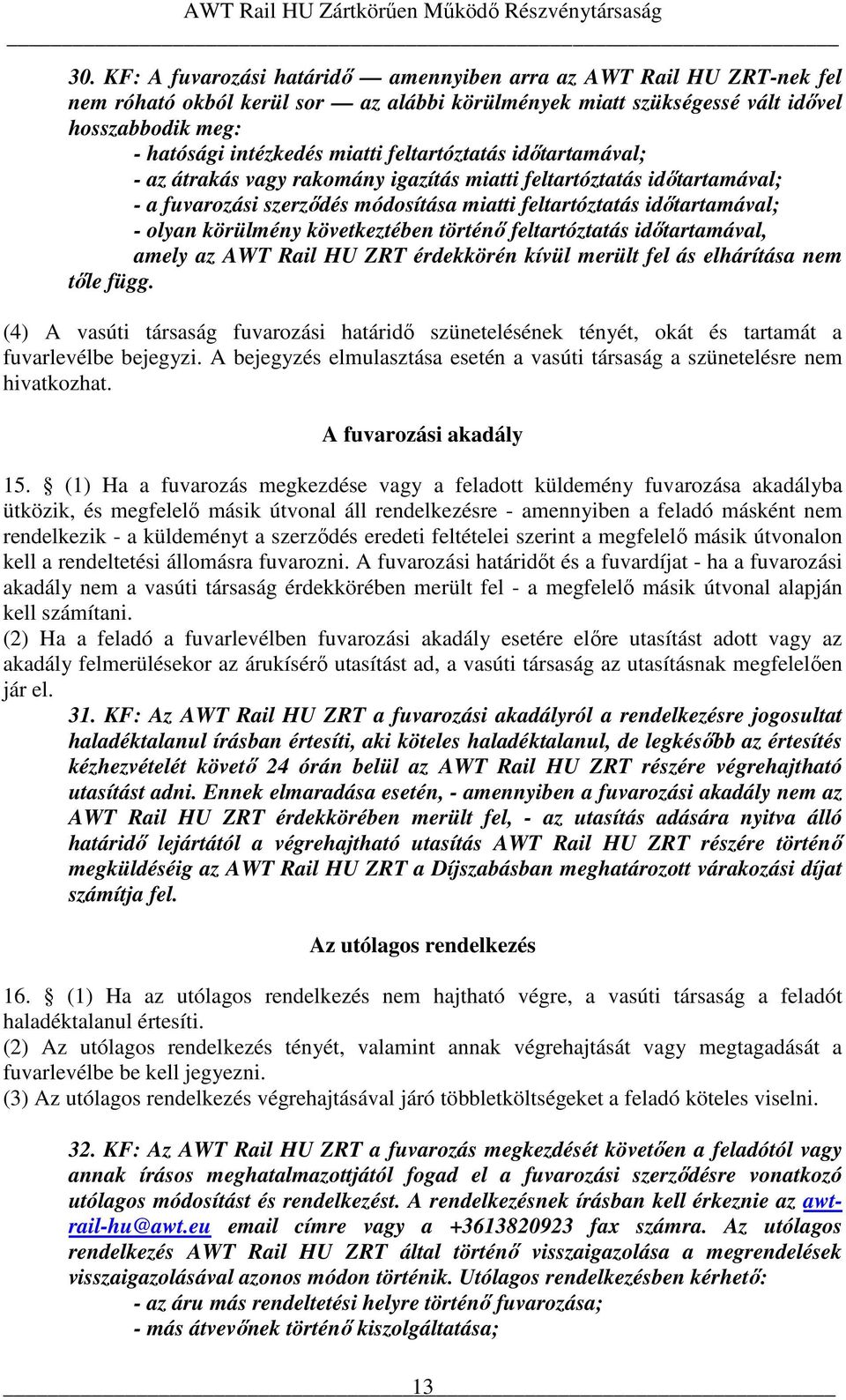 következtében történı feltartóztatás idıtartamával, amely az AWT Rail HU ZRT érdekkörén kívül merült fel ás elhárítása nem tıle függ.