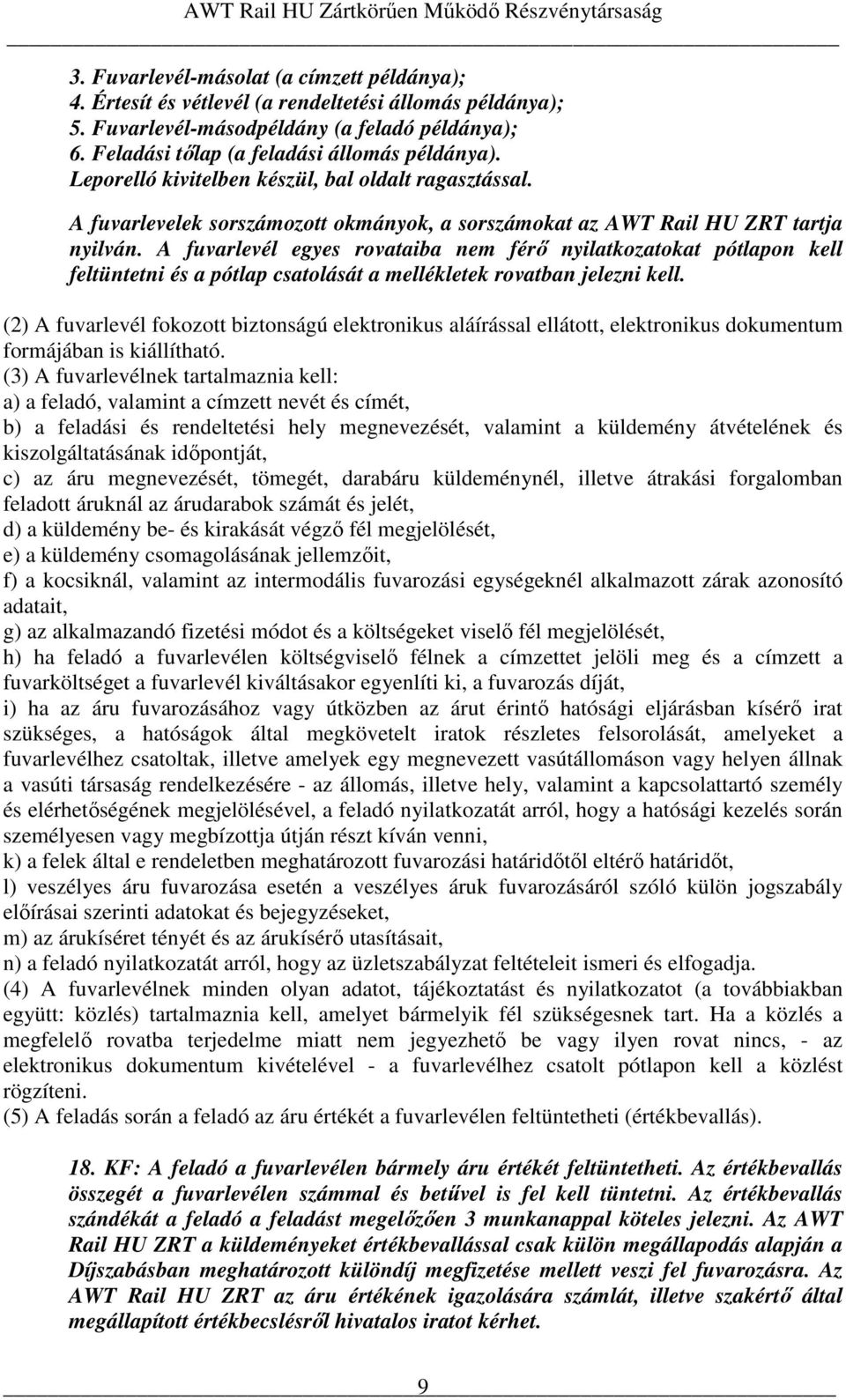A fuvarlevél egyes rovataiba nem férı nyilatkozatokat pótlapon kell feltüntetni és a pótlap csatolását a mellékletek rovatban jelezni kell.