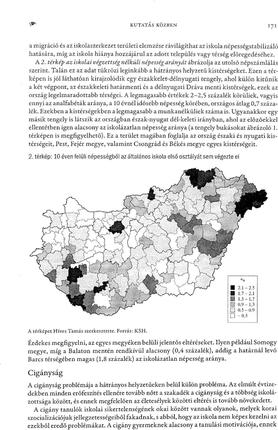 Ezen a térképen is jól láthatóan kirajzolódik egy északkelet-délnyugati tengely, ahol külön kitűnik a két végpont, az északkeleti határmenti és a délnyugati Dráva menti kistérségek, ezek az ország