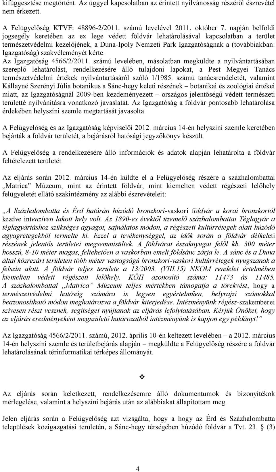 Igazgatóság) szakvéleményét kérte. Az Igazgatóság 4566/2/2011.