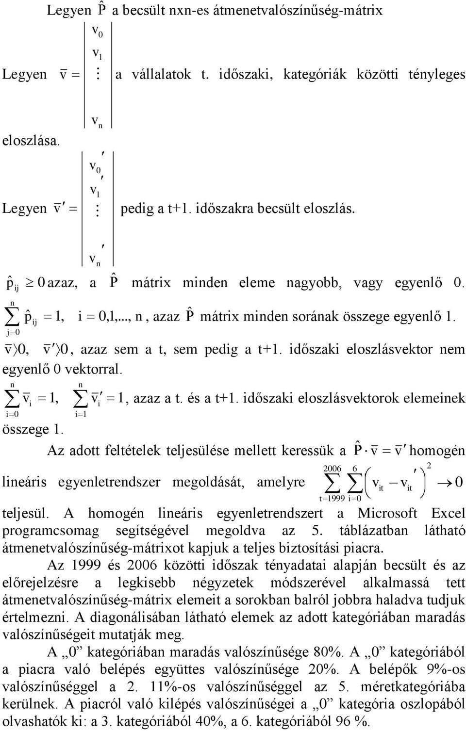 Az ado feléelek elesülése melle keressük a ˆ homogé lieáris egyeleredszer megoldásá, amelyre 26 6 999 i i i elesül.