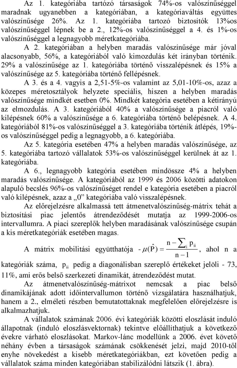 29% a alószíűsége az. kaegóriába öréő isszaléések és 5% a alószíűsége az 5. kaegóriába öréő felléések. A 3. és a 4.