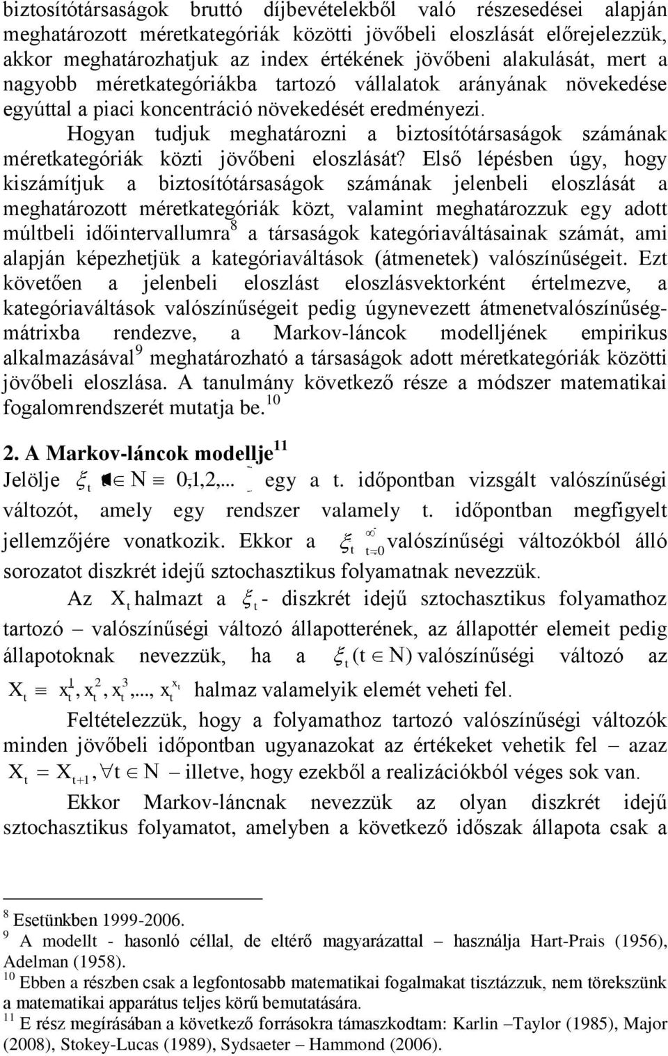 Első léésbe úgy, hogy kiszámíuk a bizosíóársaságok számáak elebeli eloszlásá a meghaározo mérekaegóriák köz, alami meghaározzuk egy ado múlbeli időierallumra 8 a ársaságok kaegóriaálásaiak számá, ami