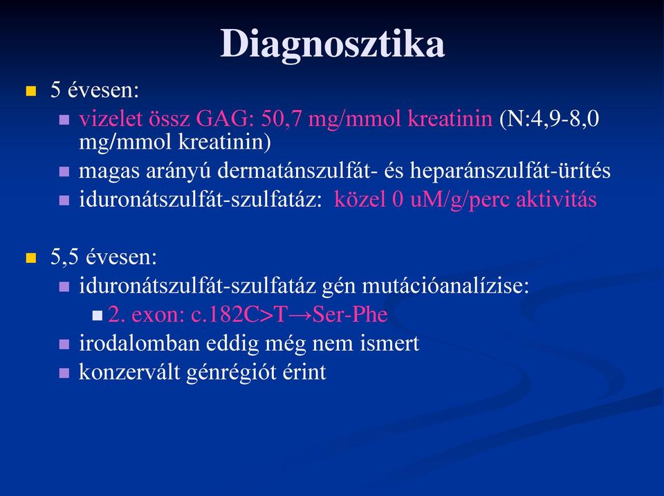 iduronátszulfát-szulfatáz: közel 0 um/g/perc aktivitás 5,5 évesen: