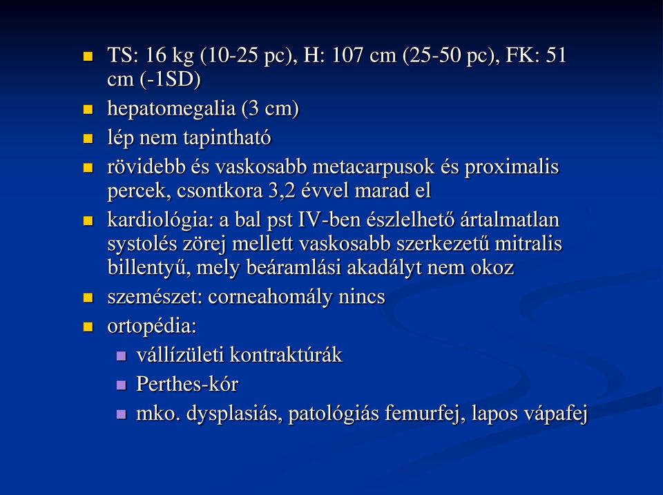ártalmatlan systolés zörej mellett vaskosabb szerkezetű mitralis billentyű, mely beáramlási akadályt nem okoz