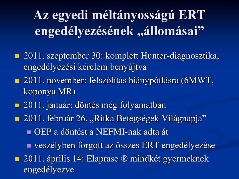 november: felszólítás hiánypótlásra (6MWT, koponya MR) 2011. január: döntés még folyamatban 2011.