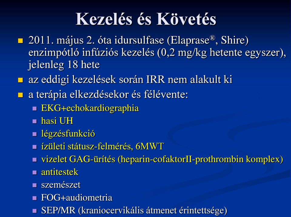 eddigi kezelések során IRR nem alakult ki a terápia elkezdésekor és félévente: EKG+echokardiographia hasi UH