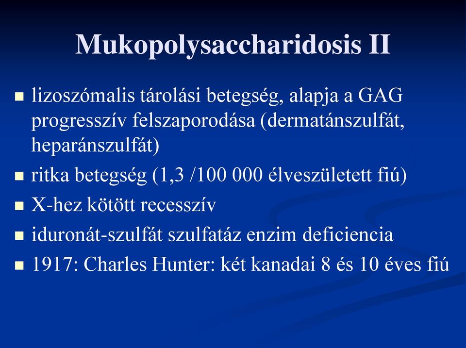 betegség (1,3 /100 000 élveszületett fiú) X-hez kötött recesszív