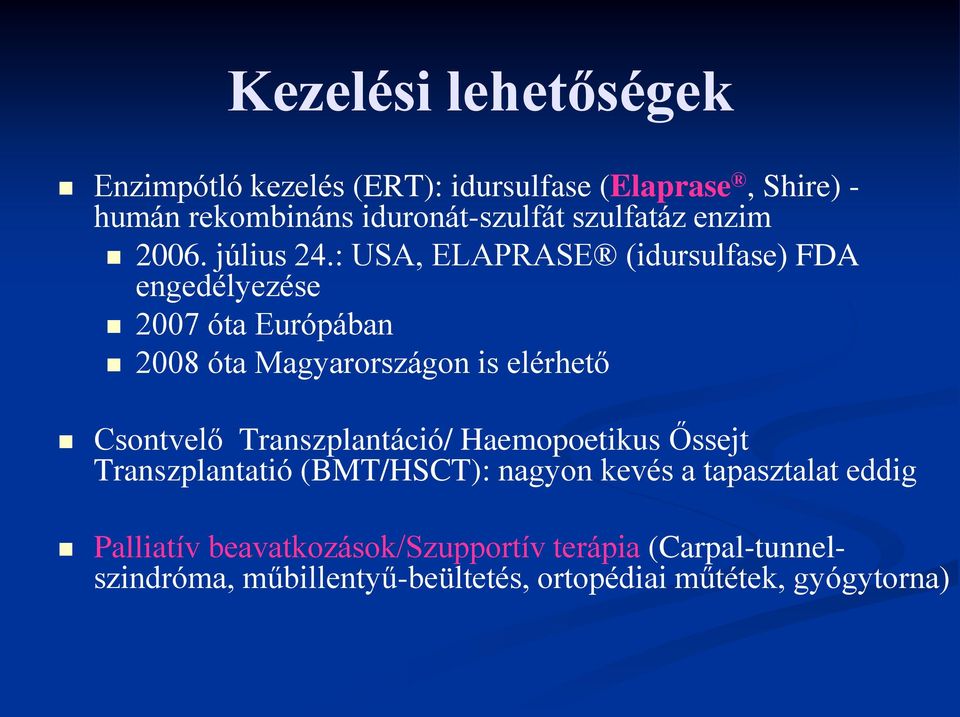 : USA, ELAPRASE (idursulfase) FDA engedélyezése 2007 óta Európában 2008 óta Magyarországon is elérhető Csontvelő