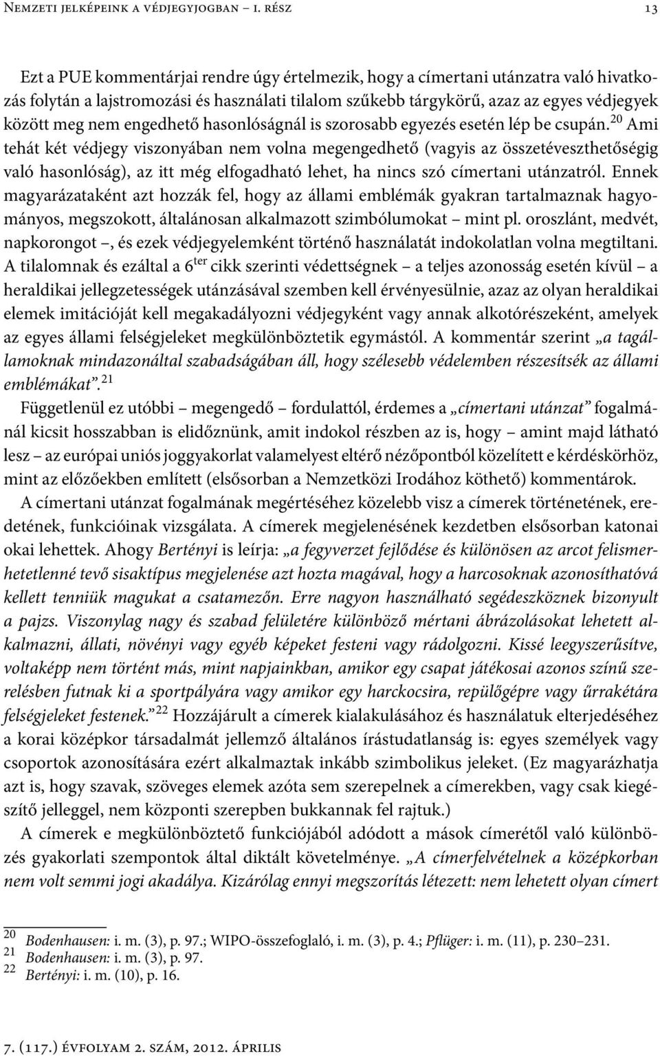 nem engedhető hasonlóságnál is szorosabb egyezés esetén lép be csupán.