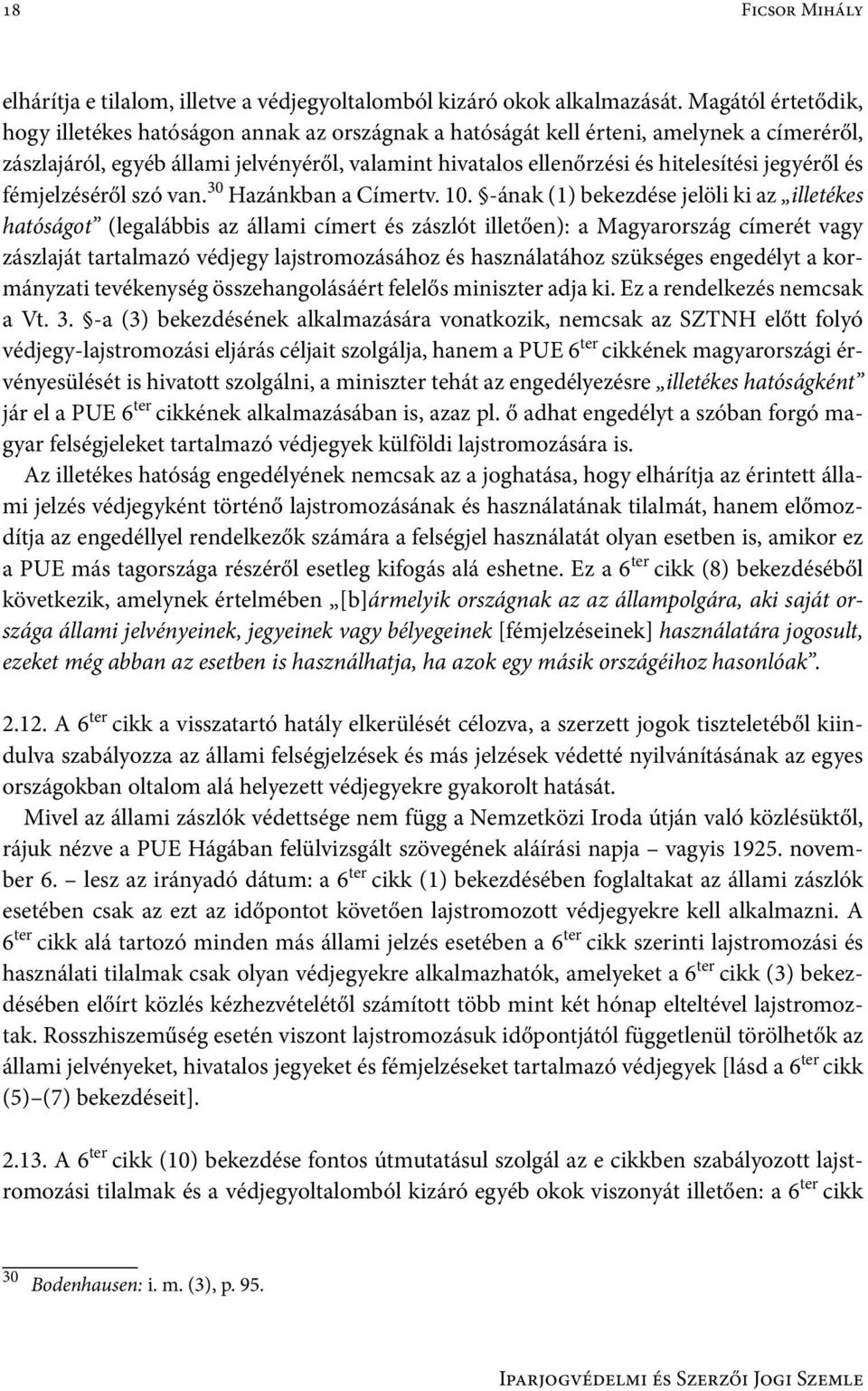 jegyéről és fémjelzéséről szó van. 30 Hazánkban a Címertv. 10.