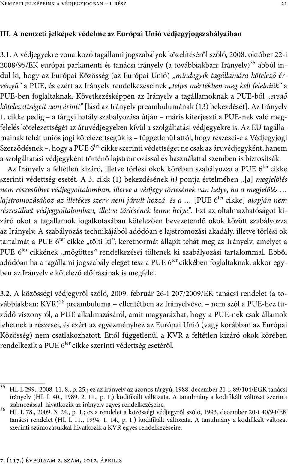 és ezért az Irányelv rendelkezéseinek teljes mértékben meg kell felelniük a PUE-ben foglaltaknak.