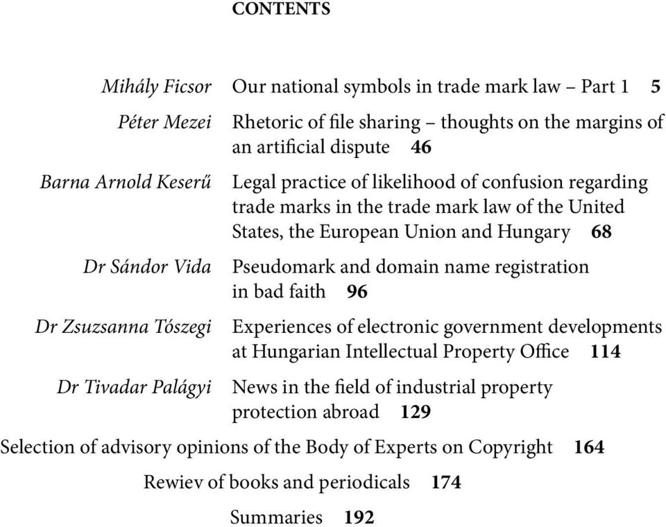 European Union and Hungary 68 Pseudomark and domain name registration in bad faith 96 Experiences of electronic government developments at Hungarian Intellectual Property Office