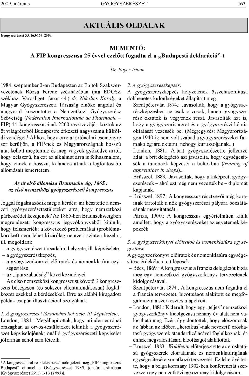 Nikolics Károly, a Magyar Gyógyszerészeti Társaság elnöke angolul és magyarul köszöntötte a Nemzetközi Gyógyszerész Szövetség (Fédération Internationale de Pharmacie FIP) 44.