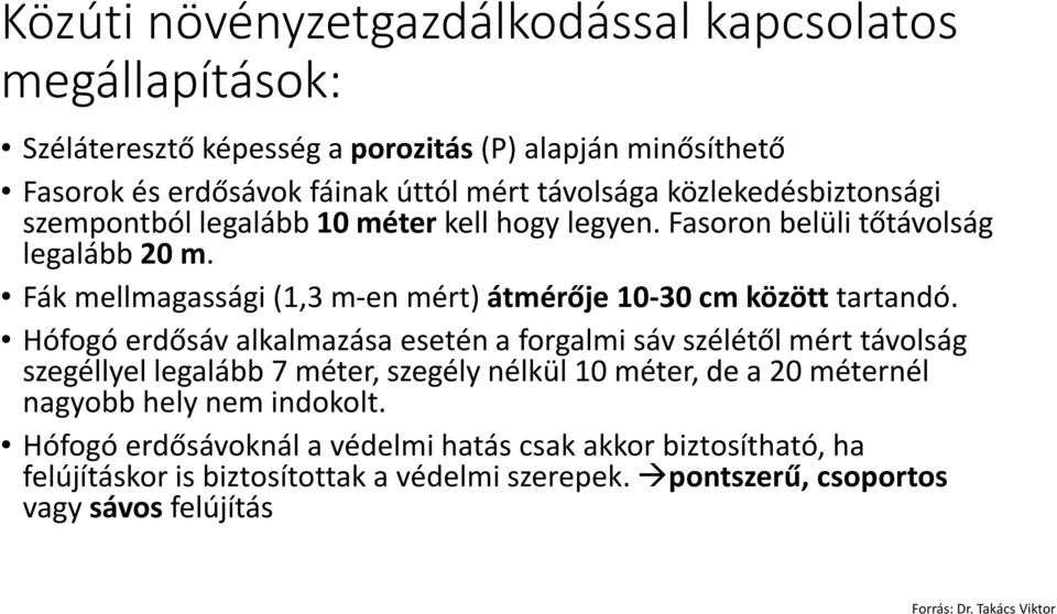 Fák mellmagassági (1,3 m-en mért) átmérője 10-30 cm között tartandó.