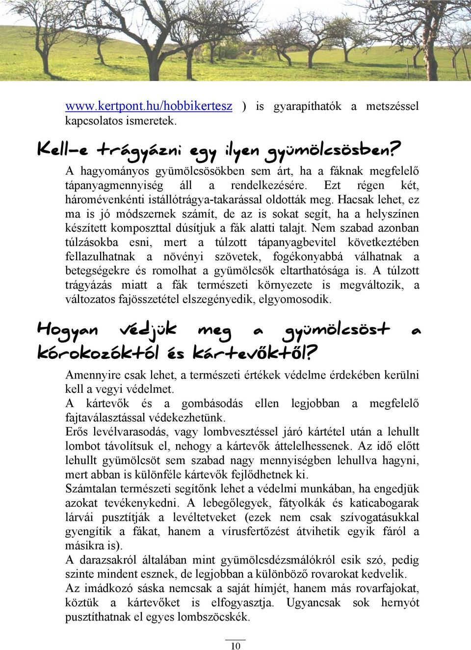 Hacsak lehet, ez ma is jó módszernek számít, de az is sokat segít, ha a helyszínen készített komposzttal dúsítjuk a fák alatti talajt.