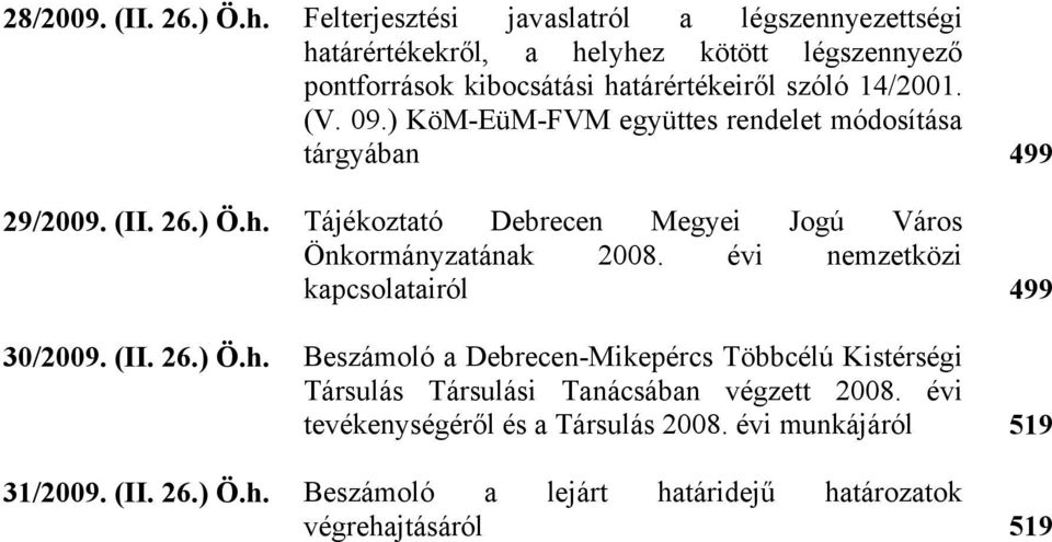 09.) KöM-EüM-FVM együttes rendelet módosítás tárgyán 499 29/2009. (II. 26.) Ö.h. Tájékozttó Derecen Megyei Jogú Város Önkormányztánk 2008.