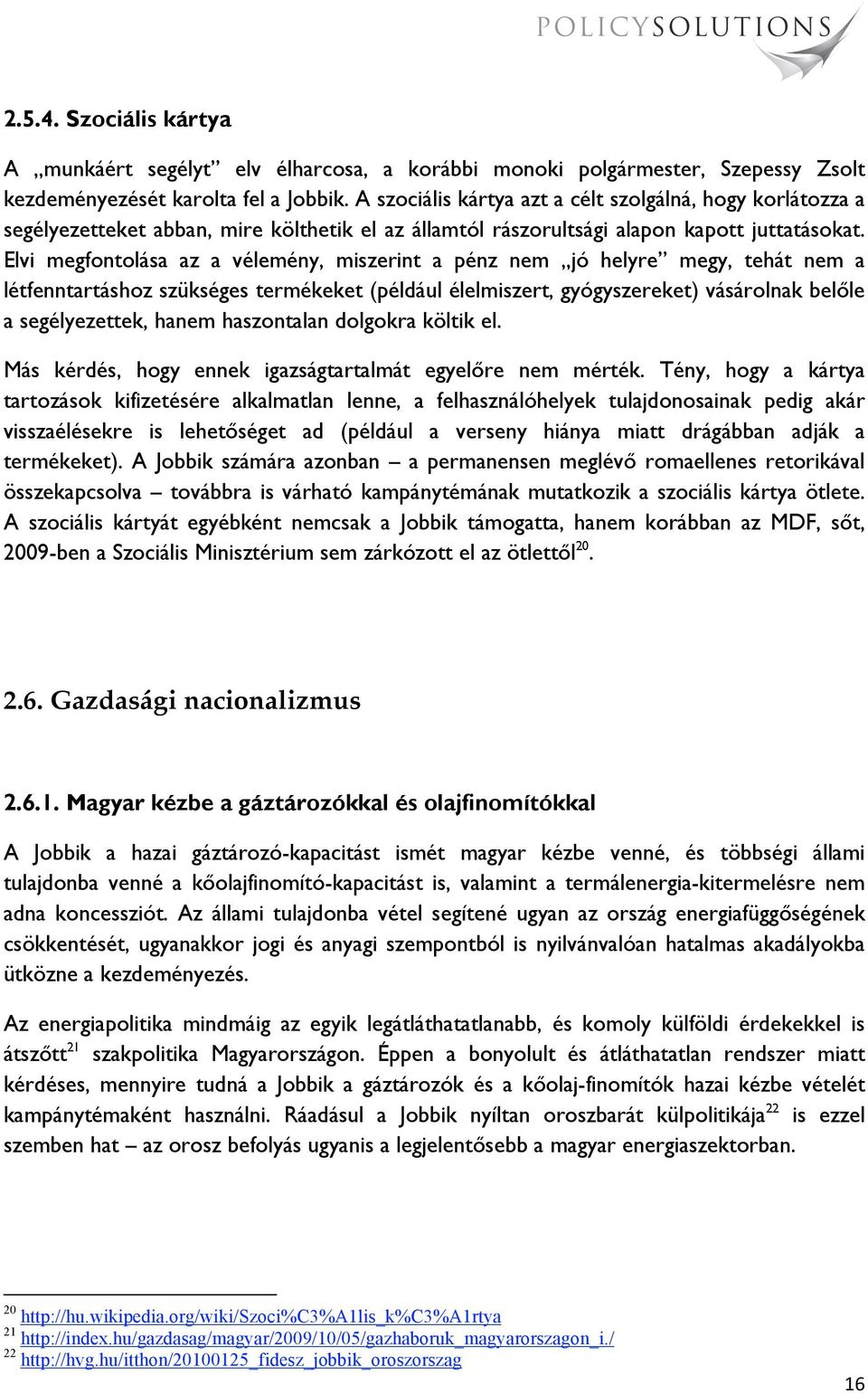 Elvi megfontolása az a vélemény, miszerint a pénz nem jó helyre megy, tehát nem a létfenntartáshoz szükséges termékeket (például élelmiszert, gyógyszereket) vásárolnak belőle a segélyezettek, hanem