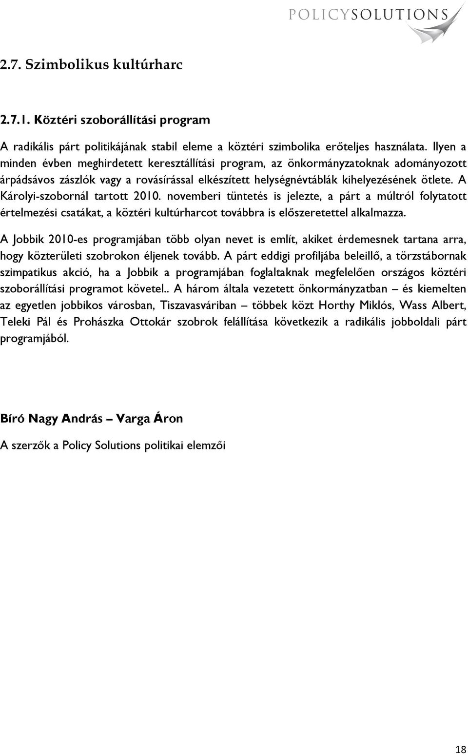 A Károlyi-szobornál tartott 2010. novemberi tüntetés is jelezte, a párt a múltról folytatott értelmezési csatákat, a köztéri kultúrharcot továbbra is előszeretettel alkalmazza.