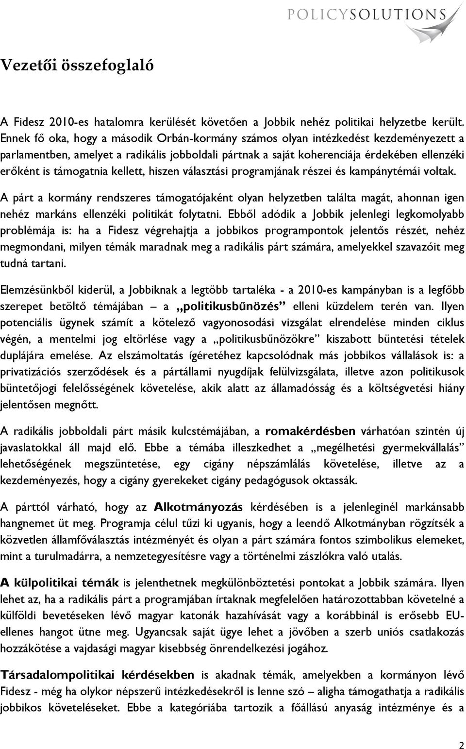 támogatnia kellett, hiszen választási programjának részei és kampánytémái voltak.