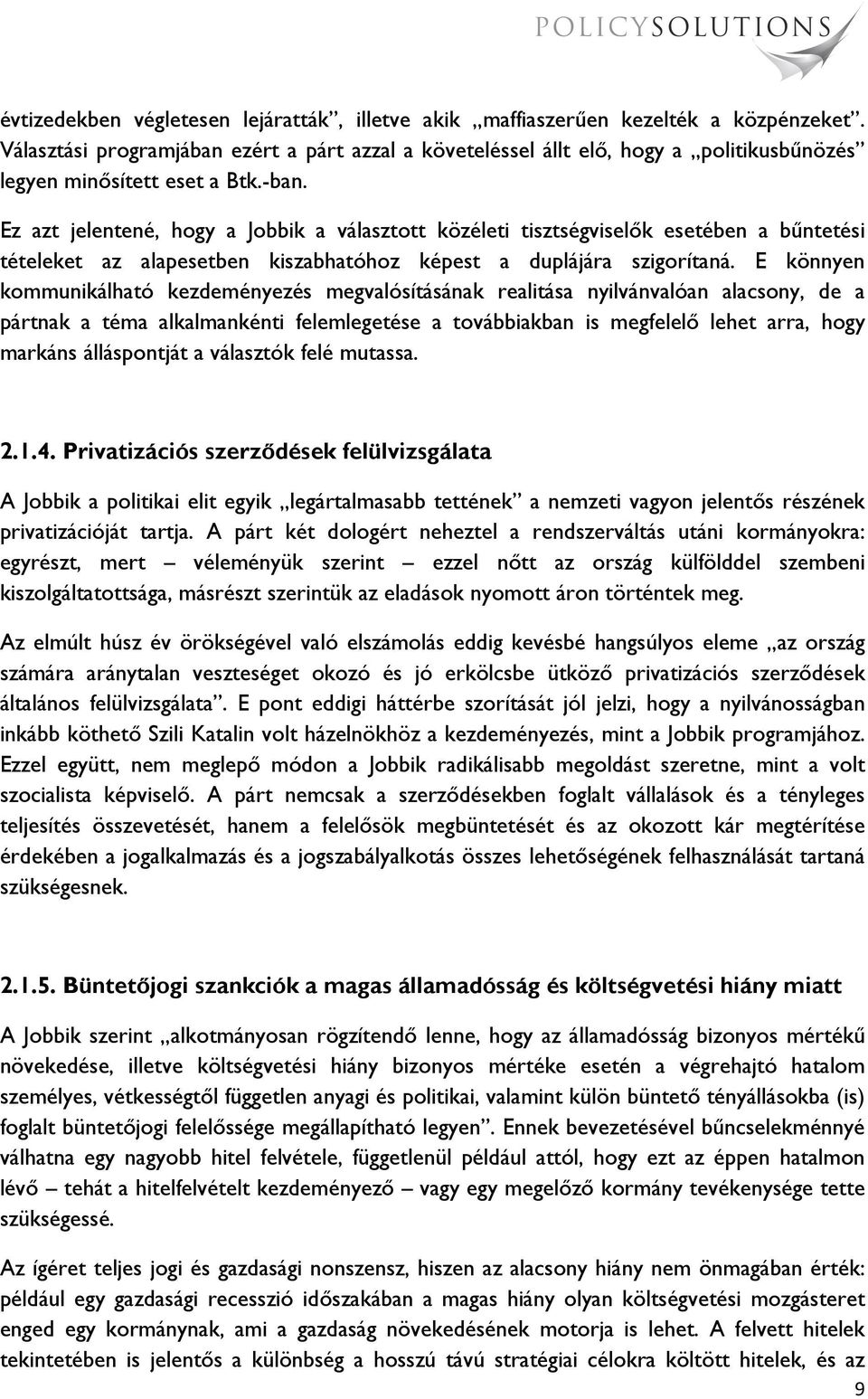 Ez azt jelentené, hogy a Jobbik a választott közéleti tisztségviselők esetében a bűntetési tételeket az alapesetben kiszabhatóhoz képest a duplájára szigorítaná.
