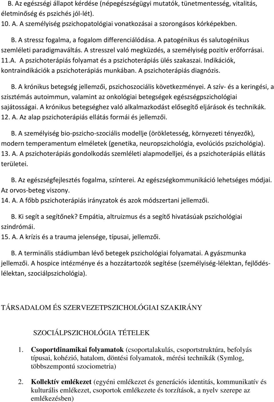 Indikációk, kontraindikációk a pszichoterápiás munkában. A pszichoterápiás diagnózis. B. A krónikus betegség jellemzői, pszichoszociális következményei.