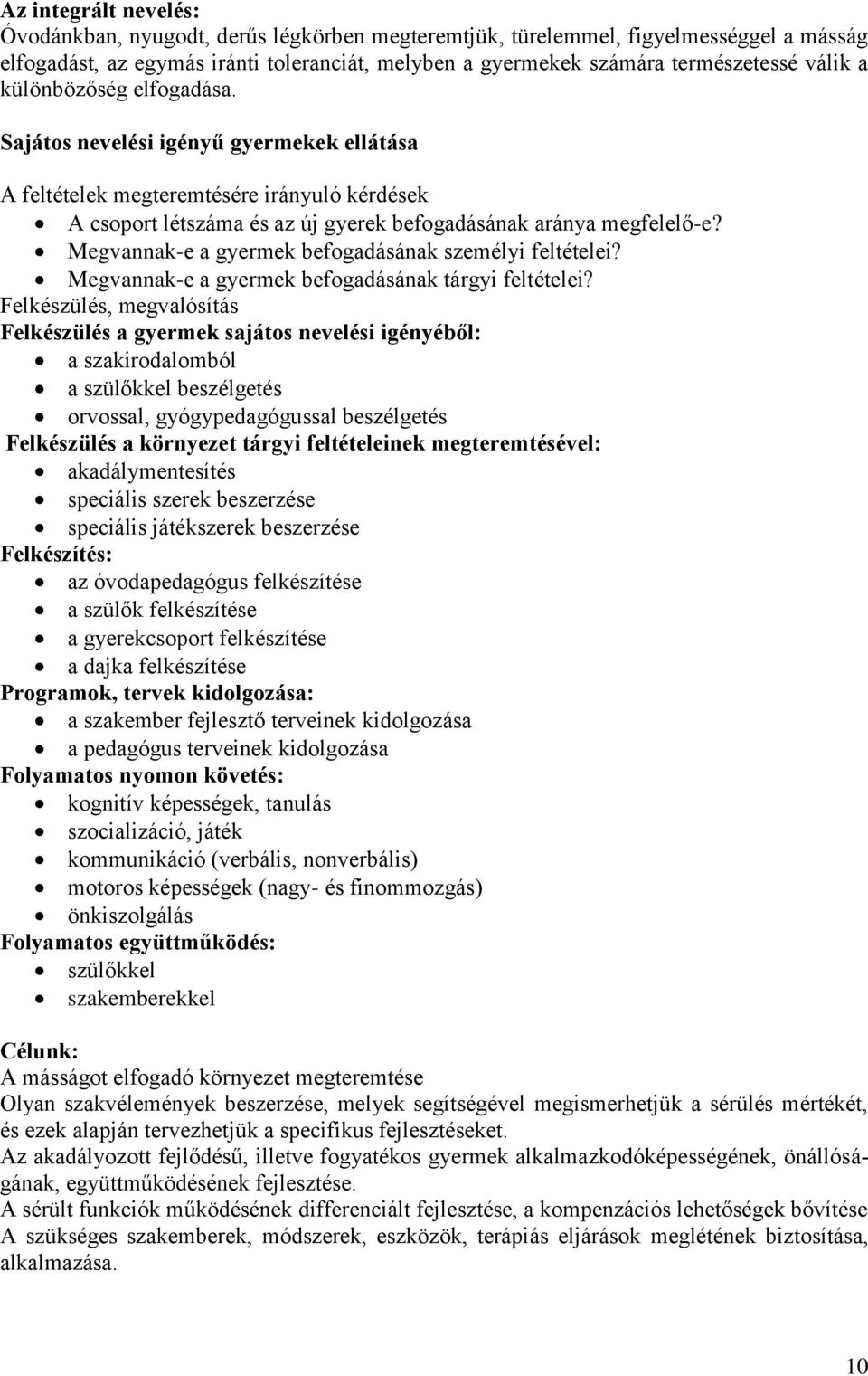 Megvannak-e a gyermek befogadásának személyi feltételei? Megvannak-e a gyermek befogadásának tárgyi feltételei?