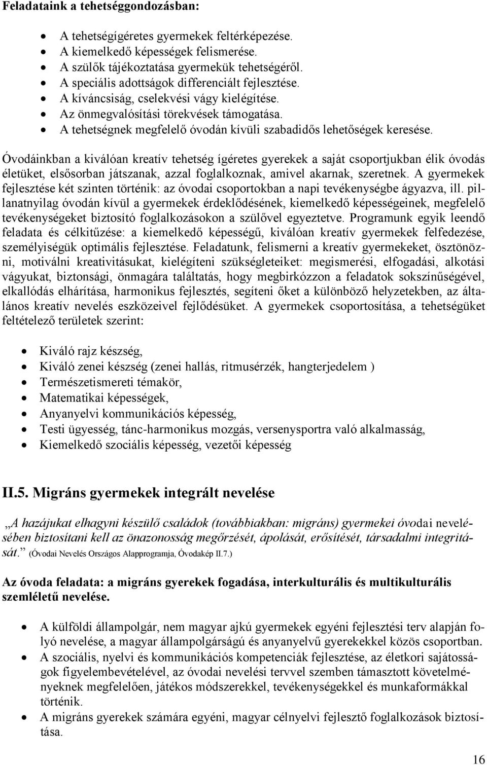 A tehetségnek megfelelő óvodán kívüli szabadidős lehetőségek keresése.