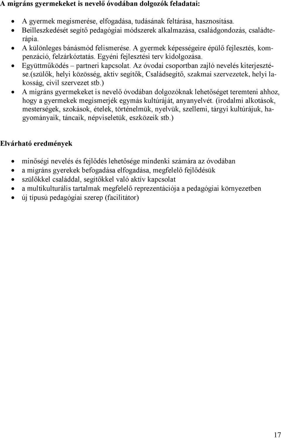 Egyéni fejlesztési terv kidolgozása. Együttműködés partneri kapcsolat. Az óvodai csoportban zajló nevelés kiterjesztése.