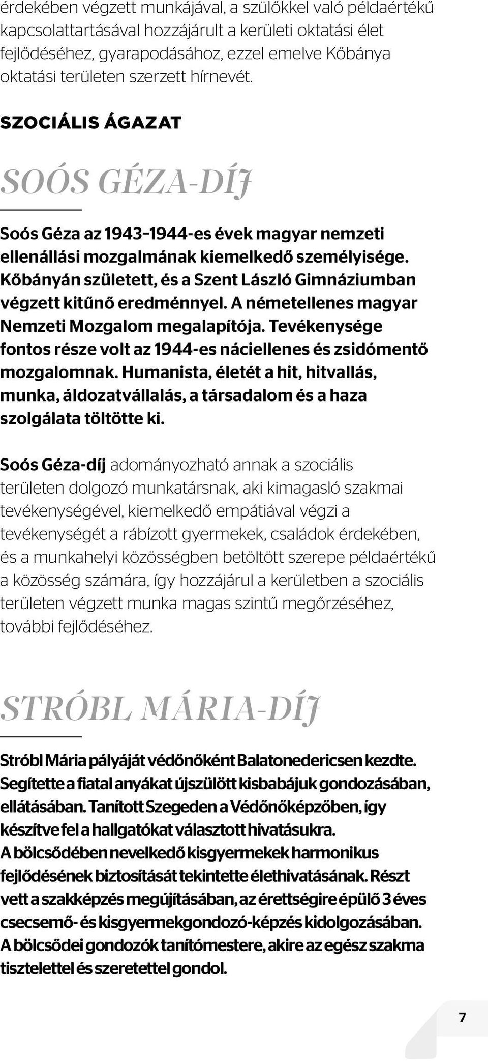 Kőbányán született, és a Szent László Gimnáziumban végzett kitűnő eredménnyel. A németellenes magyar Nemzeti Mozgalom megalapítója.