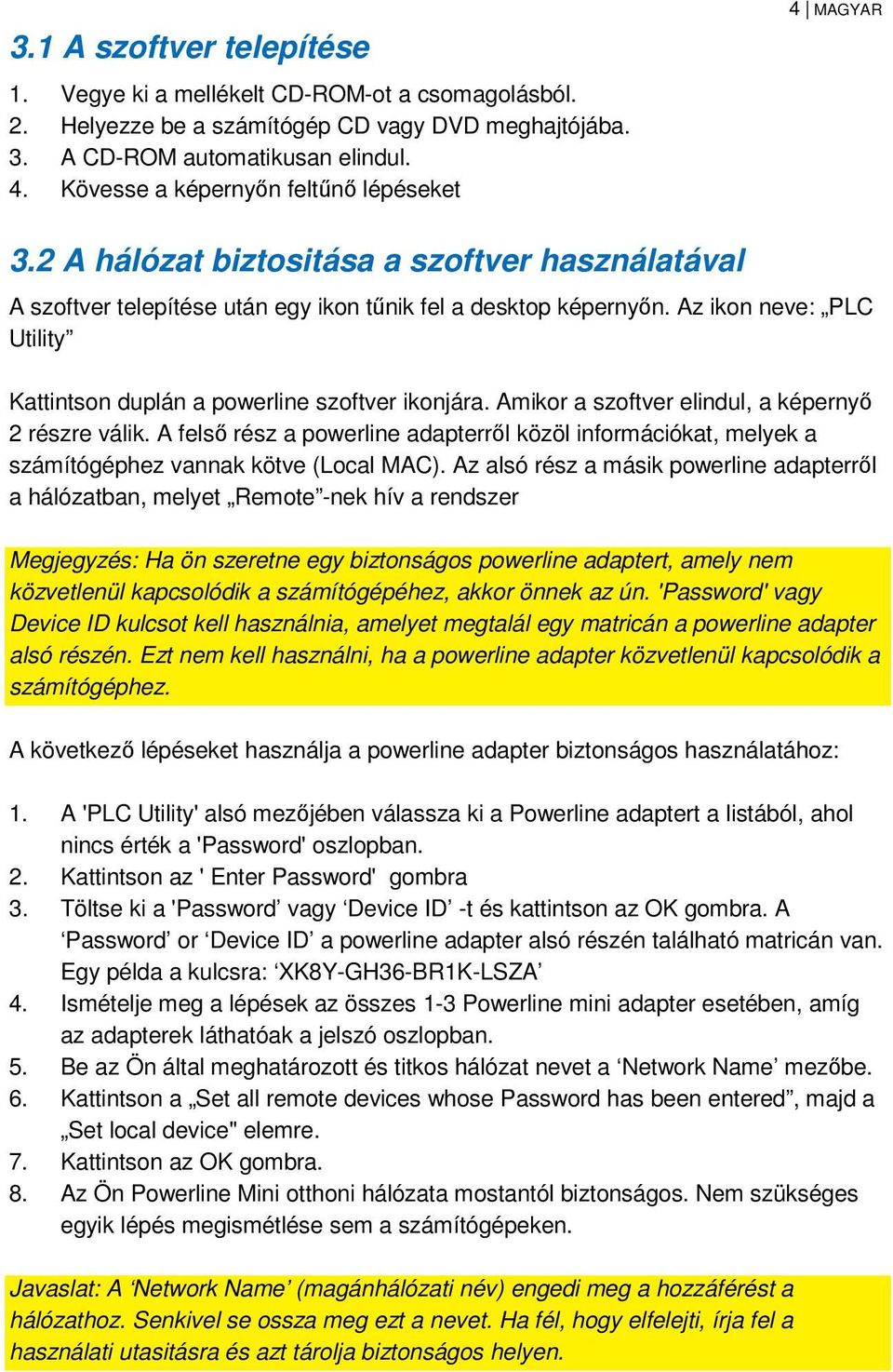 Az ikon neve: PLC Utility Kattintson duplán a powerline szoftver ikonjára. Amikor a szoftver elindul, a képernyő 2 részre válik.