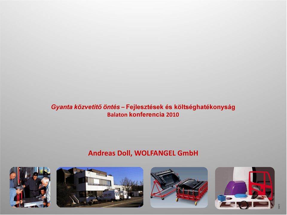 Gyanta közvetítő öntés Fejlesztések és költséghatékonyság Balaton  konferencia Andreas Doll, WOLFANGEL GmbH - PDF Ingyenes letöltés