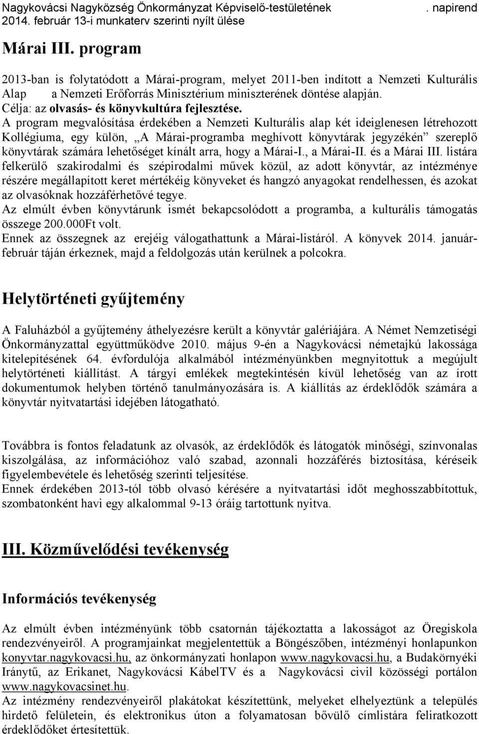 A program megvalósítása érdekében a Nemzeti Kulturális alap két ideiglenesen létrehozott Kollégiuma, egy külön, A Márai-programba meghívott könyvtárak jegyzékén szereplő könyvtárak számára