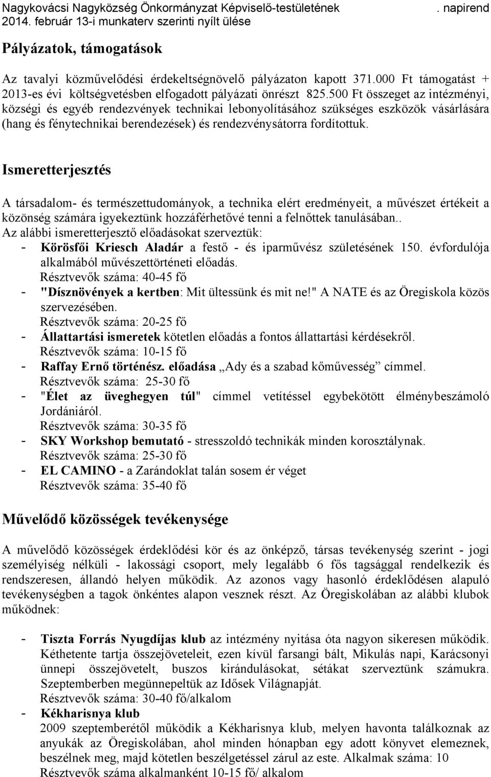 Ismeretterjesztés A társadalom- és természettudományok, a technika elért eredményeit, a művészet értékeit a közönség számára igyekeztünk hozzáférhetővé tenni a felnőttek tanulásában.