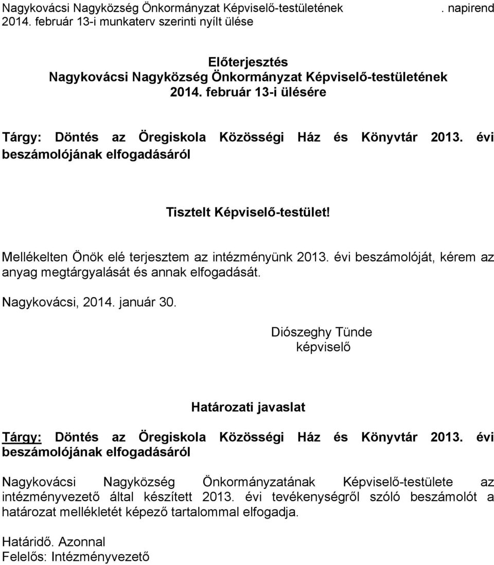 Nagykovácsi, 2014. január 30. Diószeghy Tünde képviselő Határozati javaslat Tárgy: Döntés az Öregiskola Közösségi Ház és Könyvtár 2013.