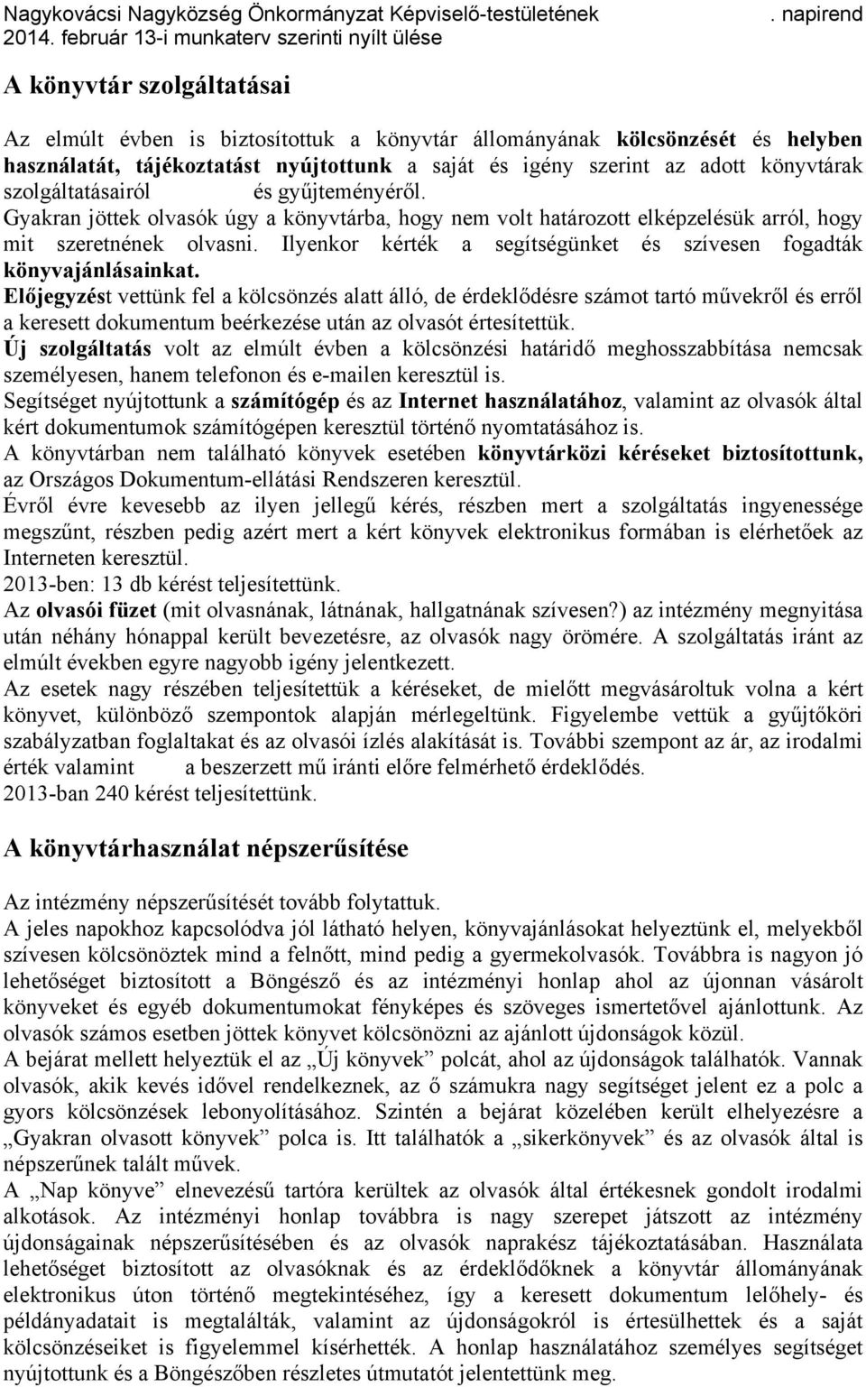 Ilyenkor kérték a segítségünket és szívesen fogadták könyvajánlásainkat.