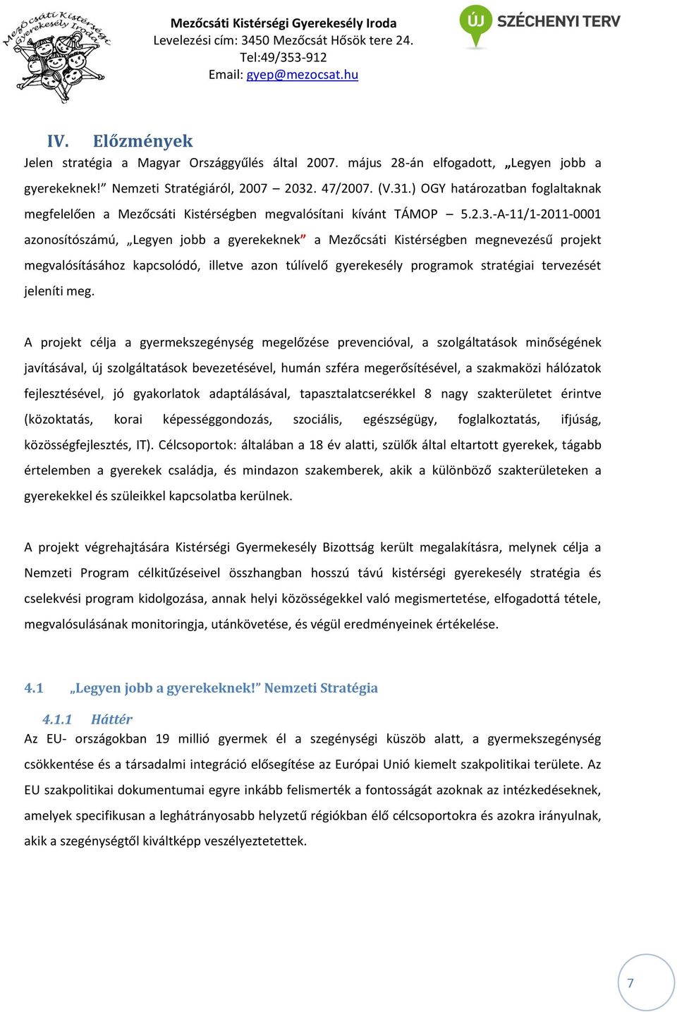 -A-11/1-2011-0001 azonosítószámú, Legyen jobb a gyerekeknek a Mezőcsáti Kistérségben megnevezésű projekt megvalósításához kapcsolódó, illetve azon túlívelő gyerekesély programok stratégiai tervezését