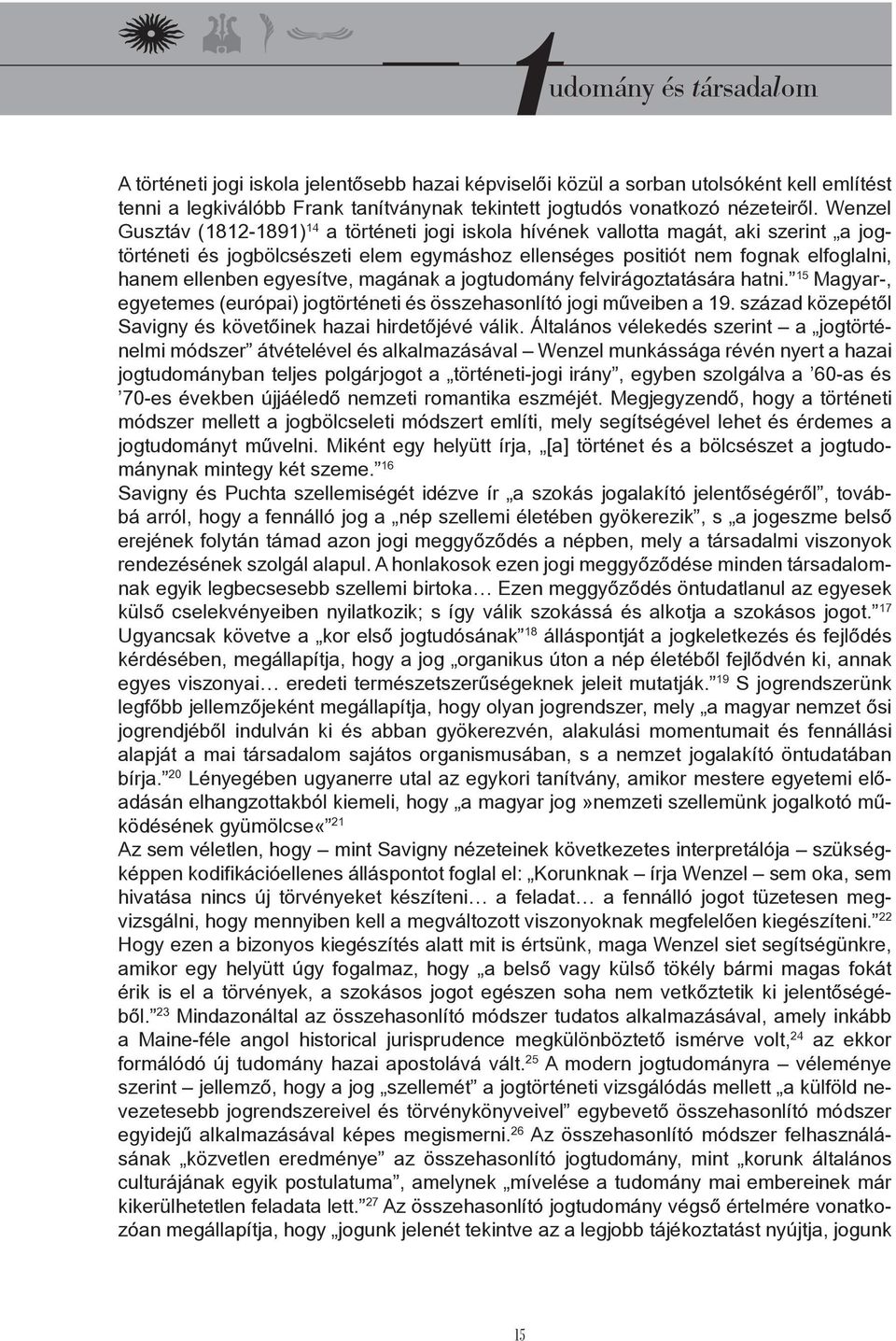 egyesítve, magának a jogtudomány felvirágoztatására hatni. 15 Magyar-, egyetemes (európai) jogtörténeti és összehasonlító jogi műveiben a 19.