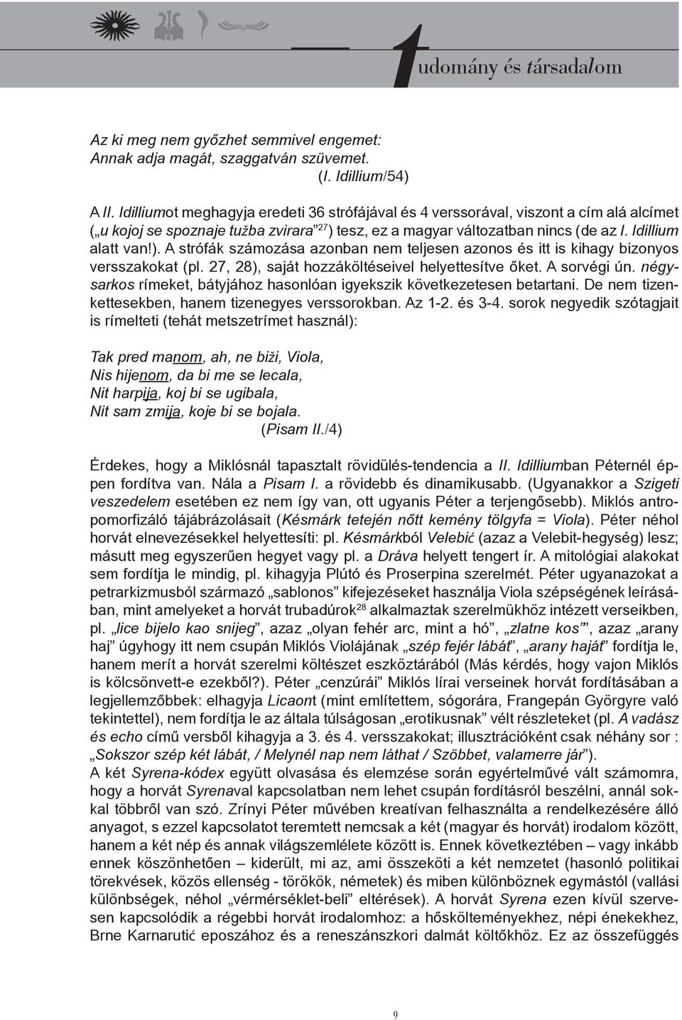 tesz, ez a magyar változatban nincs (de az I. Idillium alatt van!). A strófák számozása azonban nem teljesen azonos és itt is kihagy bizonyos versszakokat (pl.