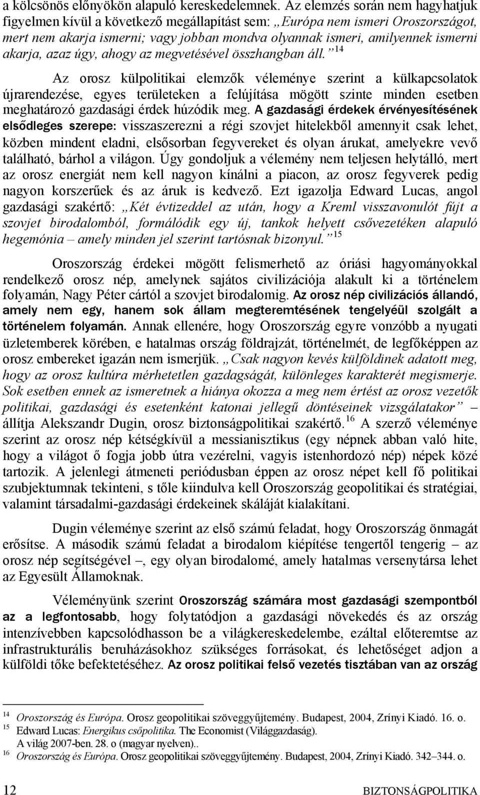 azaz úgy, ahogy az megvetésével összhangban áll.