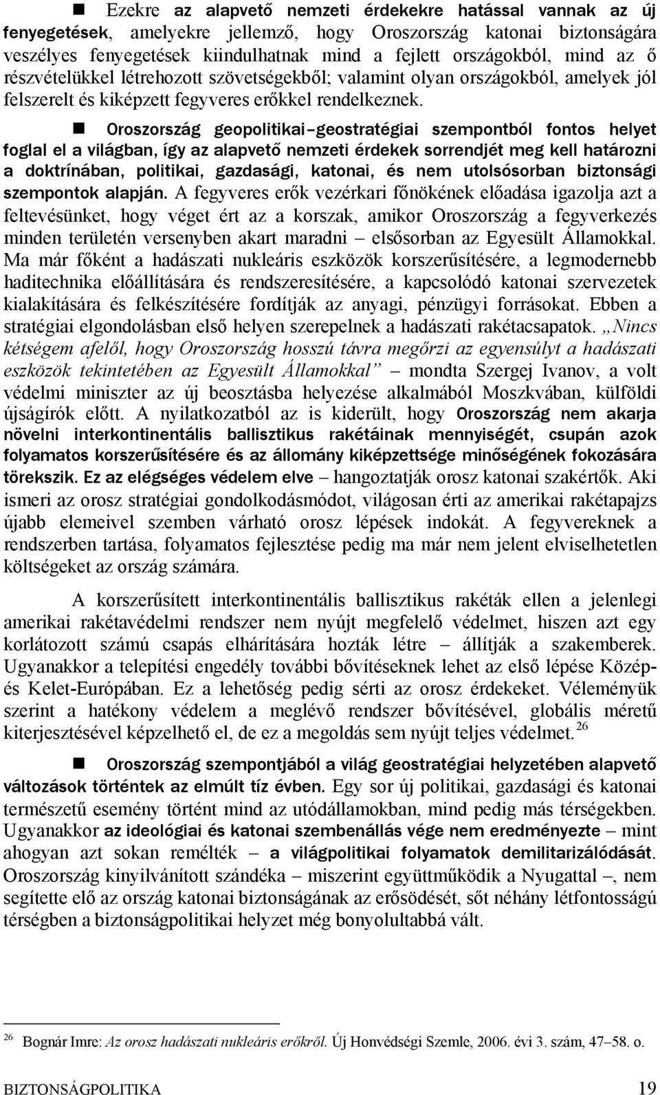 Oroszország geopolitikai geostratégiai szempontból fontos helyet foglal el a világban, így az alapvető nemzeti érdekek sorrendjét meg kell határozni a doktrínában, politikai, gazdasági, katonai, és