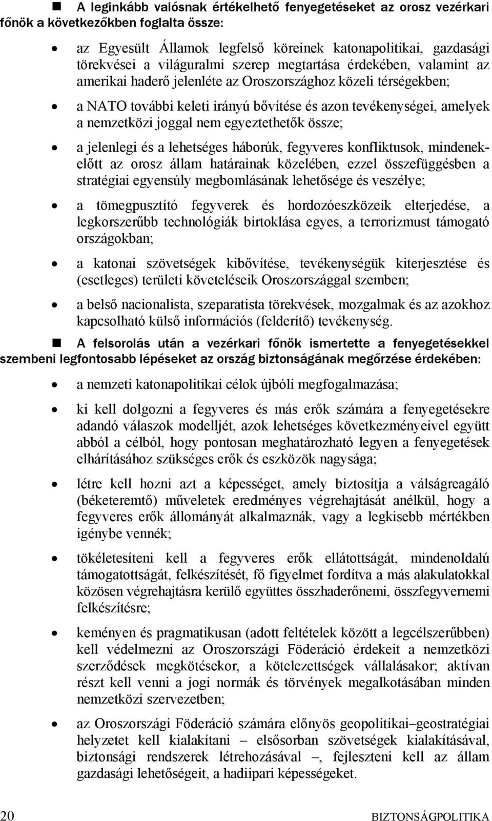 egyeztethetők össze; a jelenlegi és a lehetséges háborúk, fegyveres konfliktusok, mindenekelőtt az orosz állam határainak közelében, ezzel összefüggésben a stratégiai egyensúly megbomlásának